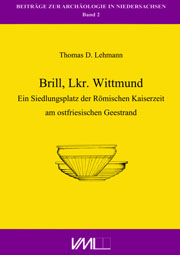 Thomas D. Lehmann
Brill, Lkr. Wittmund. Ein Siedlungsplatz der Römischen Kaiserzeit am ostfriesischen Geestrand