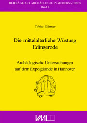 Tobias Gärtner
Die mittelalterliche Wüstung Edingerode. Archäologische Untersuchungen auf dem Expogelände in Hannover

