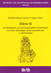 Rolf Bärenfänger und Jan F. Kegler (Hrsg.)
Ihlow II. Archäologische und anthropologische Forschungen zu einem ehemaligen Zisterzienserkloster in Ostfriesland