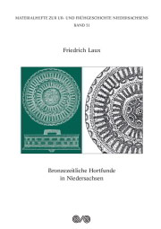 Friedrich Laux
Bronzezeitliche Hortfunde in Niedersachsen
