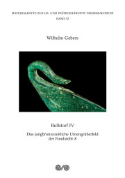 Wilhelm Gebers
Rullstorf IV. Das jungbronzezeitliche Urnengräberfeld der Fundstelle 8