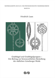 Friedrich Laux
Grabhügel und Grabhügelgruppen. Ein Beitrag zur bronzezeitlichen Besiedlung der südlichen Lüneburger Heide