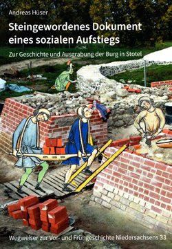 Andreas Hüser
Steingewordenes Dokument eines sozialen Aufstiegs. Zur Geschichte und Ausgrabung der Burg in Stotel